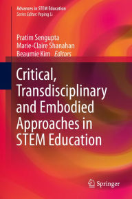 Title: Critical, Transdisciplinary and Embodied Approaches in STEM Education, Author: Pratim Sengupta