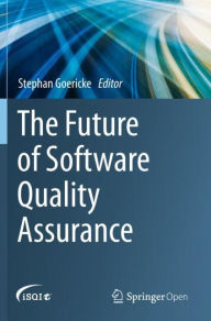 Title: The Future of Software Quality Assurance, Author: Stephan Goericke