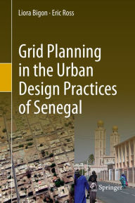 Title: Grid Planning in the Urban Design Practices of Senegal, Author: Liora Bigon