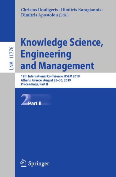 Knowledge Science, Engineering and Management: 12th International Conference, KSEM 2019, Athens, Greece, August 28-30, 2019, Proceedings, Part II