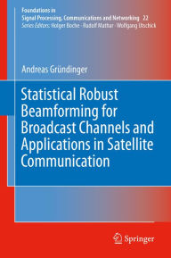 Title: Statistical Robust Beamforming for Broadcast Channels and Applications in Satellite Communication, Author: Andreas Gründinger