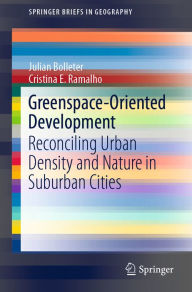 Title: Greenspace-Oriented Development: Reconciling Urban Density and Nature in Suburban Cities, Author: Julian Bolleter