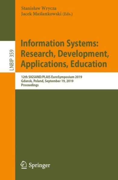 Information Systems: Research, Development, Applications, Education: 12th SIGSAND/PLAIS EuroSymposium 2019, Gdansk, Poland, September 19, 2019, Proceedings