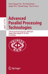 Title: Advanced Parallel Processing Technologies: 13th International Symposium, APPT 2019, Tianjin, China, August 15-16, 2019, Proceedings, Author: Pen-Chung Yew