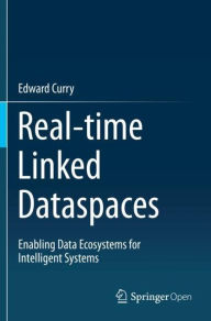 Title: Real-time Linked Dataspaces: Enabling Data Ecosystems for Intelligent Systems, Author: Edward Curry