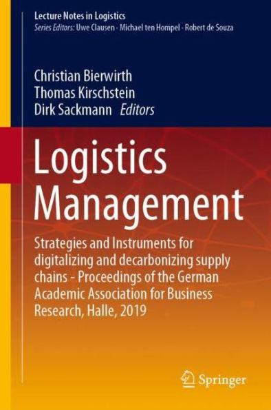 Logistics Management: Strategies and Instruments for digitalizing and decarbonizing supply chains - Proceedings of the German Academic Association for Business Research, Halle, 2019