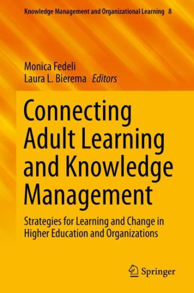 Connecting Adult Learning and Knowledge Management: Strategies for Learning and Change in Higher Education and Organizations