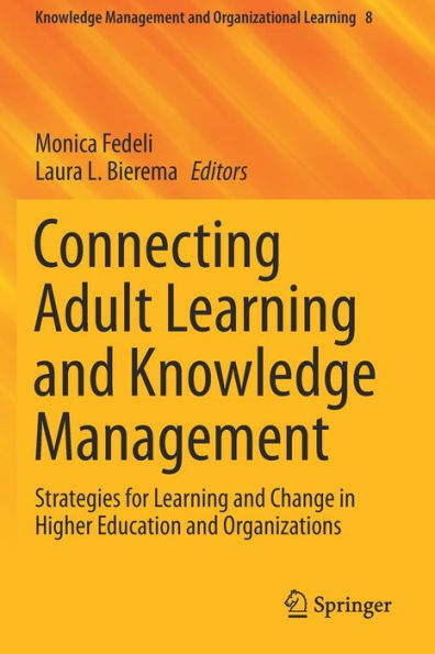 Connecting Adult Learning and Knowledge Management: Strategies for Learning and Change in Higher Education and Organizations