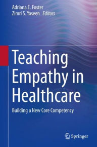 Title: Teaching Empathy in Healthcare: Building a New Core Competency, Author: Adriana E. Foster