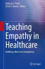 Teaching Empathy in Healthcare: Building a New Core Competency