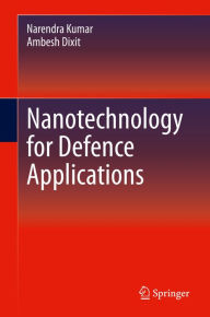 Title: Nanotechnology for Defence Applications, Author: Narendra Kumar