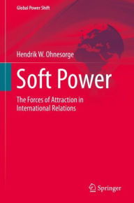 Title: Soft Power: The Forces of Attraction in International Relations, Author: Hendrik W. Ohnesorge