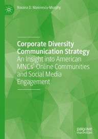 Title: Corporate Diversity Communication Strategy: An Insight into American MNCs' Online Communities and Social Media Engagement, Author: Roxana D. Maiorescu-Murphy