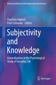 Title: Subjectivity and Knowledge: Generalization in the Psychological Study of Everyday Life, Author: Charlotte Højholt