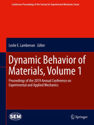 Title: Dynamic Behavior of Materials, Volume 1: Proceedings of the 2019 Annual Conference on Experimental and Applied Mechanics, Author: Leslie E. Lamberson