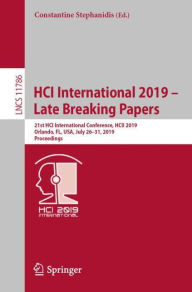 Title: HCI International 2019 - Late Breaking Papers: 21st HCI International Conference, HCII 2019, Orlando, FL, USA, July 26-31, 2019, Proceedings, Author: Constantine Stephanidis