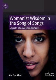 Title: Womanist Wisdom in the Song of Songs: Secrets of an African Princess, Author: Abi Doukhan