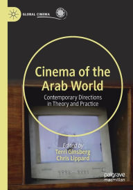 Title: Cinema of the Arab World: Contemporary Directions in Theory and Practice, Author: Terri Ginsberg