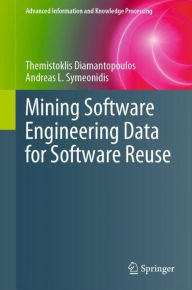 Title: Mining Software Engineering Data for Software Reuse, Author: Themistoklis Diamantopoulos