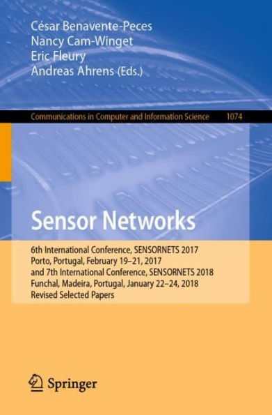 Sensor Networks: 6th International Conference, SENSORNETS 2017, Porto, Portugal, February 19-21, 2017, and 7th International Conference, SENSORNETS 2018, Funchal, Madeira, Portugal, January 22-24, 2018, Revised Selected Papers