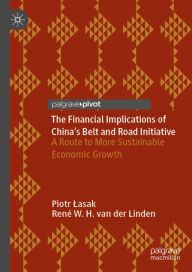 Title: The Financial Implications of China's Belt and Road Initiative: A Route to More Sustainable Economic Growth, Author: Piotr Lasak