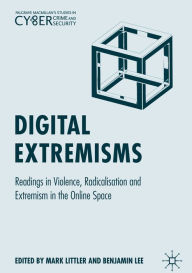 Title: Digital Extremisms: Readings in Violence, Radicalisation and Extremism in the Online Space, Author: Mark Littler