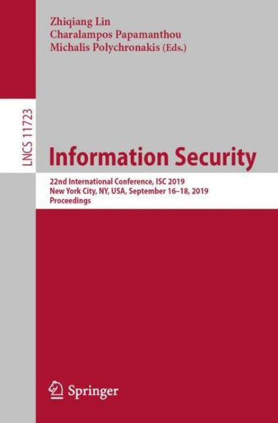 Information Security: 22nd International Conference, ISC 2019, New York City, NY, USA, September 16-18, 2019, Proceedings