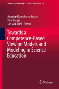Title: Towards a Competence-Based View on Models and Modeling in Science Education, Author: Annette Upmeier zu Belzen