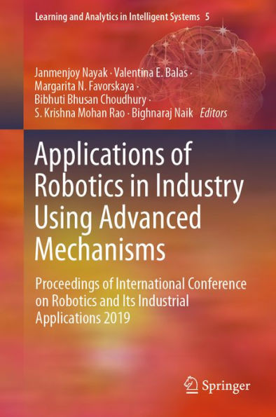Applications of Robotics in Industry Using Advanced Mechanisms: Proceedings of International Conference on Robotics and Its Industrial Applications 2019