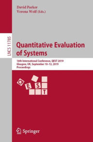 Title: Quantitative Evaluation of Systems: 16th International Conference, QEST 2019, Glasgow, UK, September 10-12, 2019, Proceedings, Author: David Parker