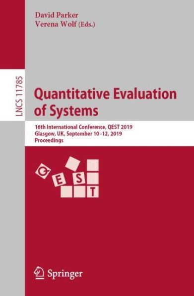 Quantitative Evaluation of Systems: 16th International Conference, QEST 2019, Glasgow, UK, September 10-12, 2019, Proceedings