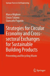 Title: Strategies for Circular Economy and Cross-sectoral Exchanges for Sustainable Building Products: Preventing and Recycling Waste, Author: Marco Migliore