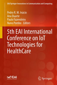 Title: 5th EAI International Conference on IoT Technologies for HealthCare, Author: Pedro R. M. Inácio