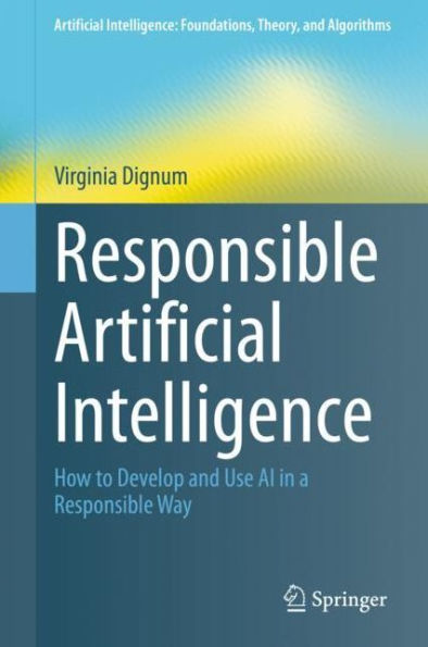 Responsible Artificial Intelligence: How to Develop and Use AI in a Responsible Way
