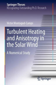 Title: Turbulent Heating and Anisotropy in the Solar Wind: A Numerical Study, Author: Victor Montagud-Camps