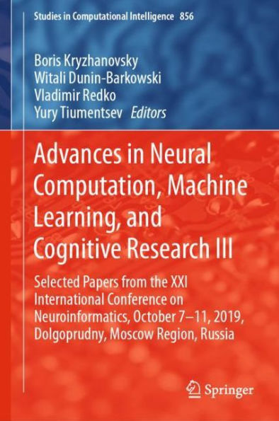 Advances in Neural Computation, Machine Learning, and Cognitive Research III: Selected Papers from the XXI International Conference on Neuroinformatics, October 7-11, 2019, Dolgoprudny, Moscow Region, Russia