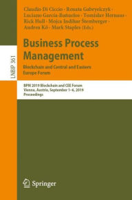 Title: Business Process Management: Blockchain and Central and Eastern Europe Forum: BPM 2019 Blockchain and CEE Forum, Vienna, Austria, September 1-6, 2019, Proceedings, Author: Claudio Di Ciccio