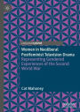 Women in Neoliberal Postfeminist Television Drama: Representing Gendered Experiences of the Second World War