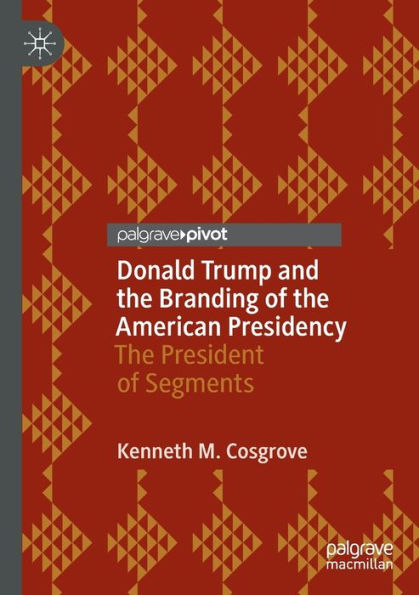 Donald Trump and the Branding of the American Presidency: The President of Segments