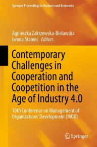 Title: Contemporary Challenges in Cooperation and Coopetition in the Age of Industry 4.0: 10th Conference on Management of Organizations' Development (MOD), Author: Agnieszka Zakrzewska-Bielawska