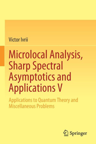 Microlocal Analysis, Sharp Spectral Asymptotics and Applications V: Applications to Quantum Theory and Miscellaneous Problems