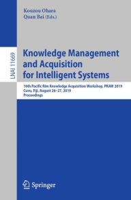 Title: Knowledge Management and Acquisition for Intelligent Systems: 16th Pacific Rim Knowledge Acquisition Workshop, PKAW 2019, Cuvu, Fiji, August 26-27, 2019, Proceedings, Author: Kouzou Ohara