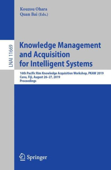 Knowledge Management and Acquisition for Intelligent Systems: 16th Pacific Rim Knowledge Acquisition Workshop, PKAW 2019, Cuvu, Fiji, August 26-27, 2019, Proceedings