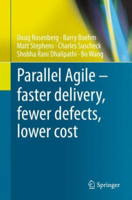 Title: Parallel Agile - faster delivery, fewer defects, lower cost, Author: Doug Rosenberg