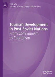 Title: Tourism Development in Post-Soviet Nations: From Communism to Capitalism, Author: Susan L. Slocum