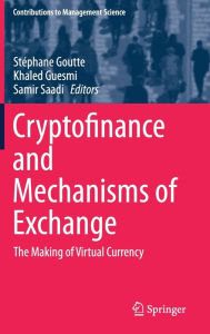 Title: Cryptofinance and Mechanisms of Exchange: The Making of Virtual Currency, Author: Stïphane Goutte