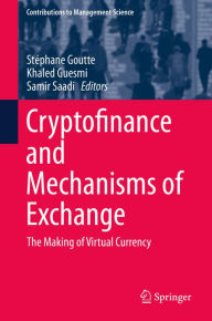 Title: Cryptofinance and Mechanisms of Exchange: The Making of Virtual Currency, Author: Stéphane Goutte