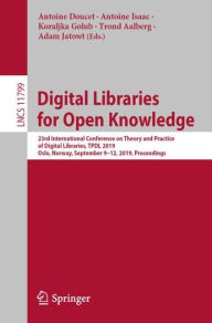 Title: Digital Libraries for Open Knowledge: 23rd International Conference on Theory and Practice of Digital Libraries, TPDL 2019, Oslo, Norway, September 9-12, 2019, Proceedings, Author: Antoine Doucet