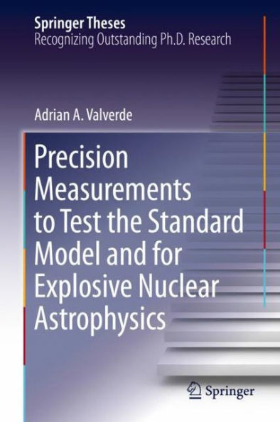 Precision Measurements to Test the Standard Model and for Explosive Nuclear Astrophysics