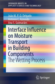 Title: Interface Influence on Moisture Transport in Building Components: The Wetting Process, Author: João M. P. Q. Delgado